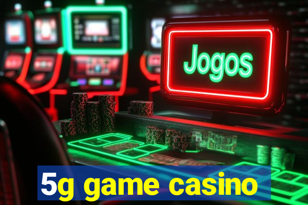 5g game casino